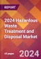 2024 Hazardous Waste Treatment and Disposal Global Market Size & Growth Report with Updated COVID-19 & Recession Risk Forecasts - Product Image
