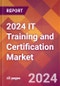 2024 IT Training and Certification Global Market Size & Growth Report with Updated COVID-19 & Recession Risk Forecasts - Product Image