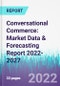 Conversational Commerce: Market Data & Forecasting Report 2022-2027 - Product Image