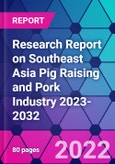 Research Report on Southeast Asia Pig Raising and Pork Industry 2023-2032- Product Image