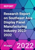 Research Report on Southeast Asia Display Panel Manufacturing Industry 2023-2032- Product Image