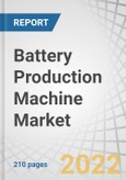 Battery Production Machine Market by Machine Type (Mixing, Coating & Drying, Calendaring, Slitting, Electrode Stacking, Assembly & Handling, Formation & Testing Machines), Battery Type (NMC, NCA, LFP), Application and Region - Global Forecast to 2027- Product Image