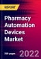Pharmacy Automation Devices Market by Product, by End-user, and by Region - Global Forecast to 2023-2033 - Product Image