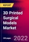 3D Printed Surgical Models Market by Specialty, Technology, Material, and by Region - Global Forecast to 2022-2033 - Product Image