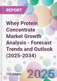 Whey Protein Concentrate Market Growth Analysis - Forecast Trends and Outlook (2025-2034)- Product Image