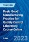 Basic Good Manufacturing Practice for Quality Control Laboratory Course Online (Recorded) - Product Thumbnail Image