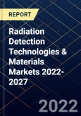Radiation Detection Technologies & Materials Markets 2022-2027- Product Image