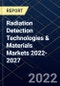 Radiation Detection Technologies & Materials Markets 2022-2027 - Product Thumbnail Image