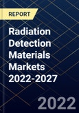 Radiation Detection Materials Markets 2022-2027- Product Image