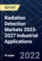 Radiation Detection Markets 2023-2027 Industrial Applications - Product Thumbnail Image