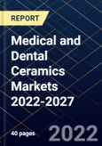Medical and Dental Ceramics Markets 2022-2027- Product Image