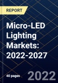Micro-LED Lighting Markets: 2022-2027- Product Image
