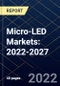 Micro-LED Markets: 2022-2027 - Product Thumbnail Image