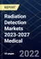 Radiation Detection Markets 2023-2027 Medical - Product Thumbnail Image