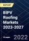 BIPV Roofing Markets 2023-2027 - Product Thumbnail Image