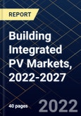 Building Integrated PV Markets, 2022-2027- Product Image