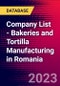 Company List - Bakeries and Tortilla Manufacturing in Romania - Product Image