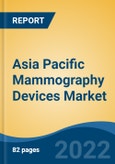 Asia Pacific Mammography Devices Market, By Product Type (Full-field Digital Mammography, Film-screen Mammogram, Breast Tomosynthesis), By Technology (Digital v/s Analog), By End User, By Country, Competition, Forecast & Opportunities, 2018-2028F- Product Image