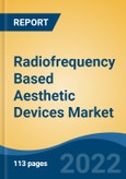 Radiofrequency Based Aesthetic Devices Market - Global Industry Size, Share, Trends, Opportunity, and Forecast, 2018-2028: Segmented by Product Type, By Modality, By Application, By Technology, By End User, Sales Channel, By Region and Competition- Product Image