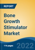 Bone Growth Stimulator Market - Global Industry Size, Share, Trends, Opportunity, and Forecast, 2018-2028F: Segmented by Type (External Bone Growth Stimulators, Ultrasonic Bone Growth Stimulators, Implanted Bone Growth Stimulators), By Application, By End User, By Region- Product Image