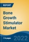 Bone Growth Stimulator Market - Global Industry Size, Share, Trends, Opportunity, and Forecast, 2018-2028F: Segmented by Type (External Bone Growth Stimulators, Ultrasonic Bone Growth Stimulators, Implanted Bone Growth Stimulators), By Application, By End User, By Region - Product Image