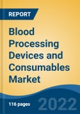 Blood Processing Devices and Consumables Market- Global Industry Size, Share, Trends, Opportunity, and Forecast, 2018-2028: Segmented By Product (Devices, Consumables), By Usage, By End User, By Region, Competition Forecast & Opportunities, 2028- Product Image