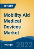 Mobility Aid Medical Devices Market - Global Industry Size, Share, Trends, Opportunity, and Forecast, 2018-2028: Segmented By Type (Wheelchairs, Walking Aids, Mobility Lifts, Slings, Tricycles, Mobility Scooters), By End User, By Region, Forecast & Opportunities, 2028- Product Image