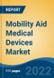 Mobility Aid Medical Devices Market - Global Industry Size, Share, Trends, Opportunity, and Forecast, 2018-2028: Segmented By Type (Wheelchairs, Walking Aids, Mobility Lifts, Slings, Tricycles, Mobility Scooters), By End User, By Region, Forecast & Opportunities, 2028 - Product Image