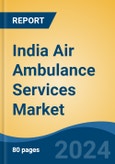 India Air Ambulance Services Market, By Type (Aeroplane, Helicopter), By Service Provider (Hospital-Based, Independent Operators, Government/Non-Profit Organization, Others), By Service (Domestic v/s International), By Region, Competition, Forecast & Opportunities, 2018-2028F- Product Image