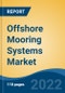 Offshore Mooring Systems Market - Global Industry Size, Share, Trends, Competition, Opportunity and Forecast, 2017-2027: Segmented By Mooring Type (Catenary, Taut Leg, Single Point, Spread, Dynamic Positioning, and Semi Taut), By Application, By Anchor Type, and By Region - Product Thumbnail Image