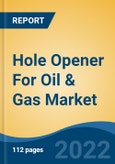 Hole Opener For Oil & Gas Market - Global Industry Size, Share, Trends, Opportunity and Forecast, 2017-2027: Segmented By Type (Fixed Diameter, Under-Reamers), By Well Type (Horizontal, Vertical), By Product Type, By Location, By Region- Product Image