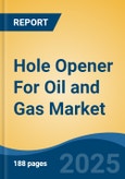 Hole Opener For Oil & Gas Market - Global Industry Size, Share, Trends, Opportunity and Forecast, 2017-2027: Segmented By Type (Fixed Diameter, Under-Reamers), By Well Type (Horizontal, Vertical), By Product Type, By Location, By Region- Product Image