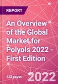 An Overview of the Global Market for Polyols 2022 - First Edition- Product Image