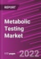Metabolic Testing Market Share, Size, Trends, Industry Analysis Report, By Product; By Application; By Technology; By End-Use; By Region; Segment Forecast, 2022-2030 - Product Image