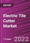 Electric Tile Cutter Market Share, Size, Trends, Industry Analysis Report Electric, By Type; By Application; By Region; Segment Forecast, 2022-2030 - Product Image