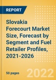 Slovakia Forecourt Market Size, Forecast by Segment (Service Station, Car Wash, and Convenience and Foodservice) and Fuel Retailer Profiles, 2021-2026- Product Image