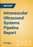 Intravascular Ultrasound Systems (IVUS) Pipeline Report including Stages of Development, Segments, Region and Countries, Regulatory Path and Key Companies, 2022 Update- Product Image