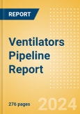 Ventilators Pipeline Report including Stages of Development, Segments, Region and Countries, Regulatory Path and Key Companies, 2024 Update- Product Image