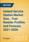 Ireland Service Station Market Size, (Forecourt Sales by Fuel, Car Wash, Convenience and Foodservice), Fuel Retailer Profiles and Forecast, 2021-2026- Product Image