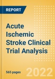 Acute Ischemic Stroke Clinical Trial Analysis by Trial Phase, Trial Status, Trial Counts, End Points, Status, Sponsor Type, and Top Countries, 2022 Update- Product Image