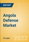 Angola Defense Market Size and Trends, Budget Allocation, Regulations, Key Acquisitions, Competitive Landscape and Forecast, 2022-2027 - Product Image