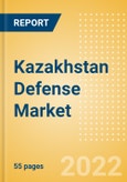 Kazakhstan Defense Market Size and Trends, Budget Allocation, Regulations, Key Acquisitions, Competitive Landscape and Forecast, 2022-2027- Product Image