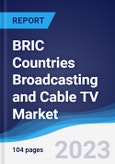 BRIC Countries (Brazil, Russia, India, China) Broadcasting and Cable TV Market Summary, Competitive Analysis and Forecast to 2027- Product Image