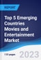 Top 5 Emerging Countries Movies and Entertainment Market Summary, Competitive Analysis and Forecast to 2027 - Product Image