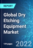 Global Dry Etching Equipment Market: Analysis By Type (Conductor Dry Etching, and Dielectric Dry Etching), By Region Size and Trends with Impact of COVID-19 and Forecast up to 2027- Product Image
