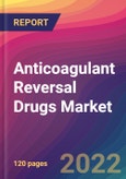 Anticoagulant Reversal Drugs Market Size, Market Share, Application Analysis, Regional Outlook, Growth Trends, Key Players, Competitive Strategies and Forecasts, 2022 to 2030- Product Image