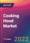 Cooking Hood Market Size, Market Share, Application Analysis, Regional Outlook, Growth Trends, Key Players, Competitive Strategies and Forecasts, 2022 to 2030 - Product Image
