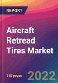 Aircraft Retread Tires Market Size, Market Share, Application Analysis, Regional Outlook, Growth Trends, Key Players, Competitive Strategies and Forecasts, 2022 to 2030- Product Image