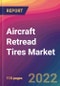 Aircraft Retread Tires Market Size, Market Share, Application Analysis, Regional Outlook, Growth Trends, Key Players, Competitive Strategies and Forecasts, 2022 to 2030 - Product Thumbnail Image