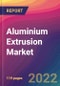 Aluminium Extrusion Market Size, Market Share, Application Analysis, Regional Outlook, Growth Trends, Key Players, Competitive Strategies and Forecasts, 2022 to 2030 - Product Image